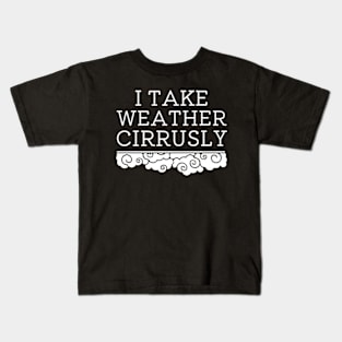 I Take Weather Cirrusly | Meteorology Graduation Kids T-Shirt